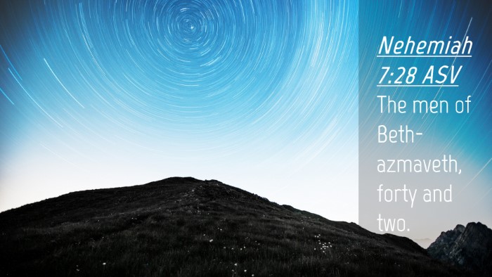 Picture 04 - Nehemiah 7:28 ASV Desktop Wallpaper - The men of Beth-azmaveth, forty and - Desktop Bible Verse Wallpaper