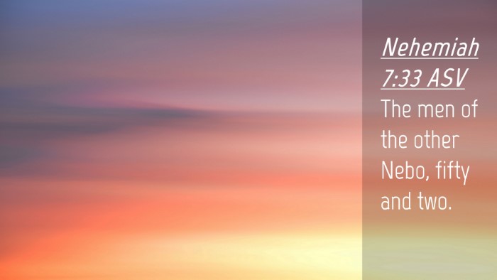 Picture 04 - Nehemiah 7:33 ASV Desktop Wallpaper - The men of the other Nebo, fifty and - Desktop Bible Verse Wallpaper