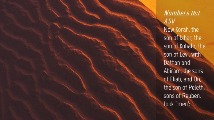 Picture 04 - Numbers 16:1 ASV Desktop Wallpaper - Now Korah, the son of Izhar, the son of Kohath, - Desktop Bible Verse Wallpaper