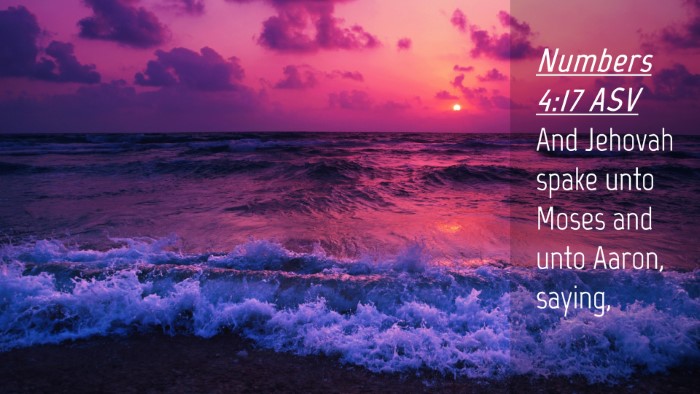 Picture 04 - Numbers 4:17 ASV Desktop Wallpaper - And Jehovah spake unto Moses and unto Aaron, - Desktop Bible Verse Wallpaper