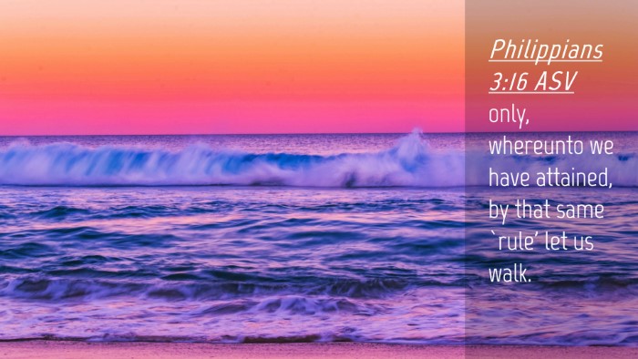 Picture 04 - Philippians 3:16 ASV Desktop Wallpaper - only, whereunto we have attained, by that same - Desktop Bible Verse Wallpaper