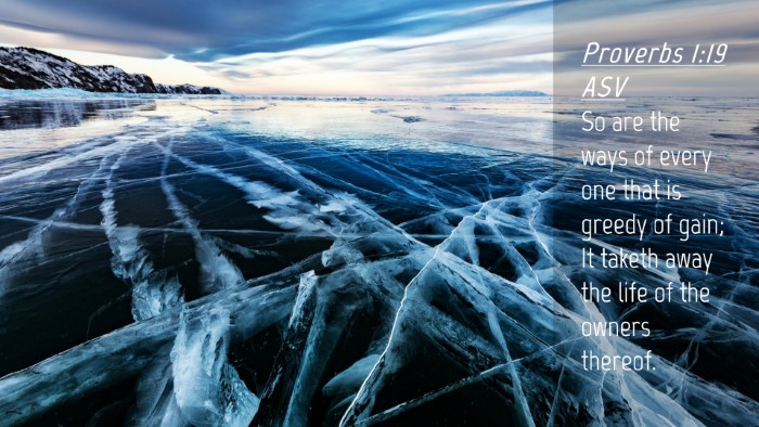 Picture 04 - Proverbs 1:19 ASV Desktop Wallpaper - So are the ways of every one that is greedy of - Desktop Bible Verse Wallpaper