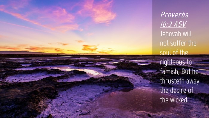 Picture 04 - Proverbs 10:3 ASV Desktop Wallpaper - Jehovah will not suffer the soul of the righteous - Desktop Bible Verse Wallpaper