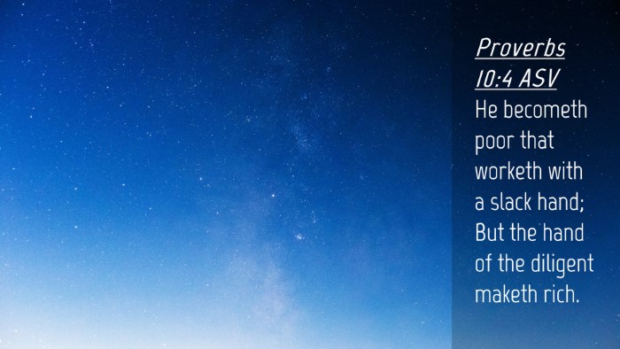 Picture 04 - Proverbs 10:4 ASV Desktop Wallpaper - He becometh poor that worketh with a slack hand; - Desktop Bible Verse Wallpaper