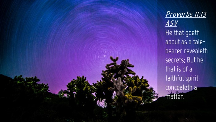 Picture 04 - Proverbs 11:13 ASV Desktop Wallpaper - He that goeth about as a tale-bearer revealeth - Desktop Bible Verse Wallpaper