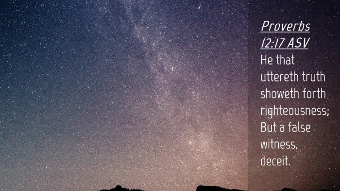 Picture 04 - Proverbs 12:17 ASV Desktop Wallpaper - He that uttereth truth showeth forth - Desktop Bible Verse Wallpaper