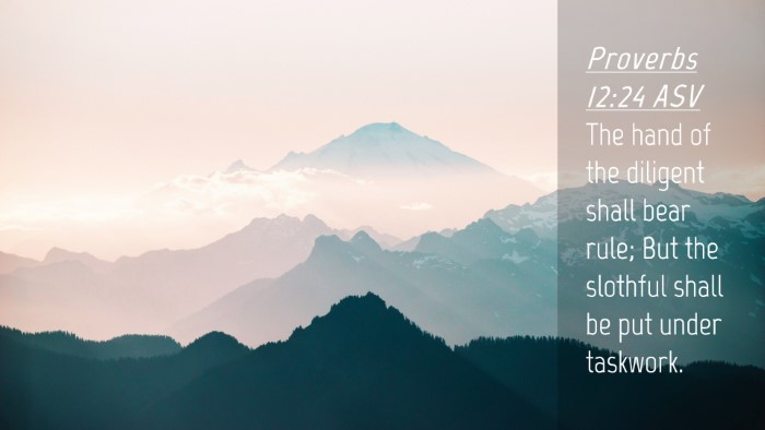 Picture 04 - Proverbs 12:24 ASV Desktop Wallpaper - The hand of the diligent shall bear rule; But the - Desktop Bible Verse Wallpaper