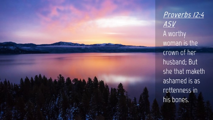 Picture 04 - Proverbs 12:4 ASV Desktop Wallpaper - A worthy woman is the crown of her husband; But - Desktop Bible Verse Wallpaper