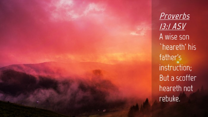 Picture 04 - Proverbs 13:1 ASV Desktop Wallpaper - A wise son `heareth' his father's instruction; - Desktop Bible Verse Wallpaper