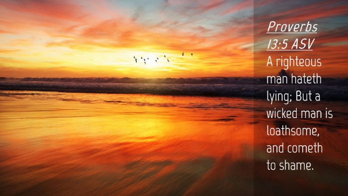 Picture 04 - Proverbs 13:5 ASV Desktop Wallpaper - A righteous man hateth lying; But a wicked man is - Desktop Bible Verse Wallpaper