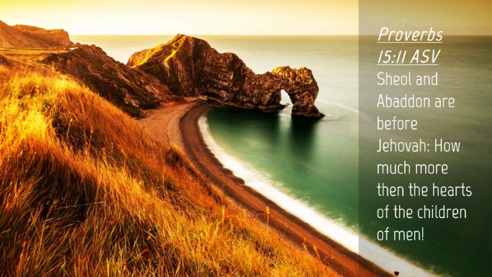Picture 04 - Proverbs 15:11 ASV Desktop Wallpaper - Sheol and Abaddon are before Jehovah: How much - Desktop Bible Verse Wallpaper