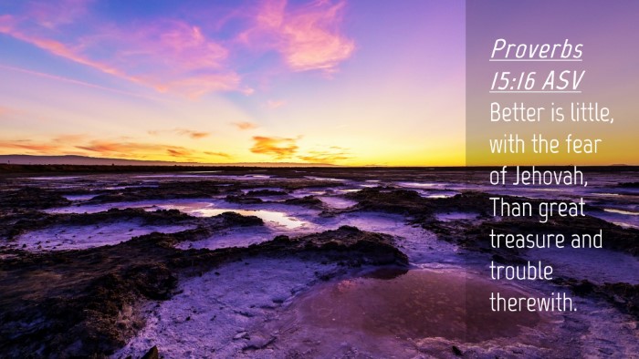 Picture 04 - Proverbs 15:16 ASV Desktop Wallpaper - Better is little, with the fear of Jehovah, Than - Desktop Bible Verse Wallpaper