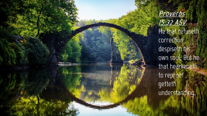 Picture 04 - Proverbs 15:32 ASV Desktop Wallpaper - He that refuseth correction despiseth his own - Desktop Bible Verse Wallpaper