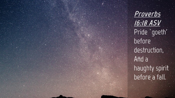 Picture 04 - Proverbs 16:18 ASV Desktop Wallpaper - Pride `goeth' before destruction, And a haughty - Desktop Bible Verse Wallpaper