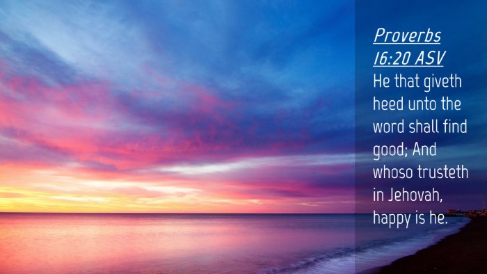 Picture 04 - Proverbs 16:20 ASV Desktop Wallpaper - He that giveth heed unto the word shall find - Desktop Bible Verse Wallpaper