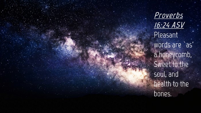 Picture 04 - Proverbs 16:24 ASV Desktop Wallpaper - Pleasant words are `as' a honeycomb, Sweet to the - Desktop Bible Verse Wallpaper