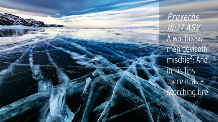 Picture 04 - Proverbs 16:27 ASV Desktop Wallpaper - A worthless man deviseth mischief; And in his - Desktop Bible Verse Wallpaper