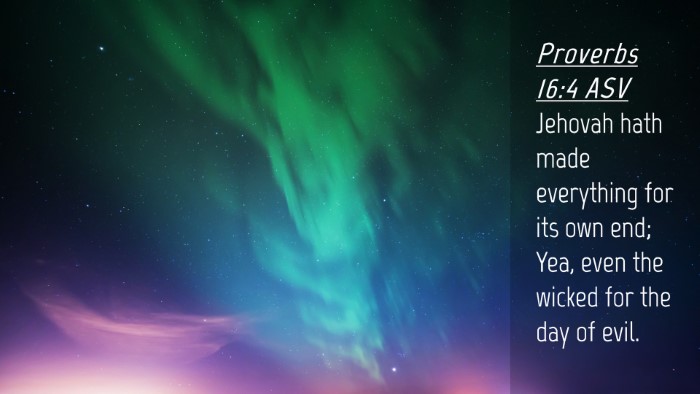 Picture 04 - Proverbs 16:4 ASV Desktop Wallpaper - Jehovah hath made everything for its own end; - Desktop Bible Verse Wallpaper