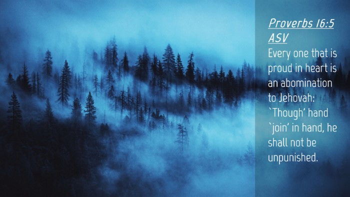 Picture 04 - Proverbs 16:5 ASV Desktop Wallpaper - Every one that is proud in heart is an - Desktop Bible Verse Wallpaper