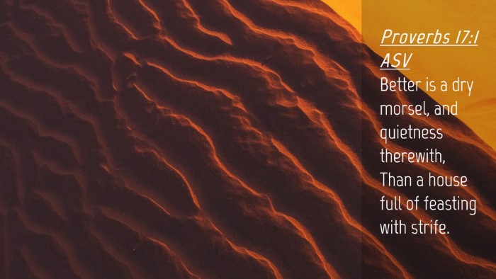 Picture 04 - Proverbs 17:1 ASV Desktop Wallpaper - Better is a dry morsel, and quietness therewith, - Desktop Bible Verse Wallpaper