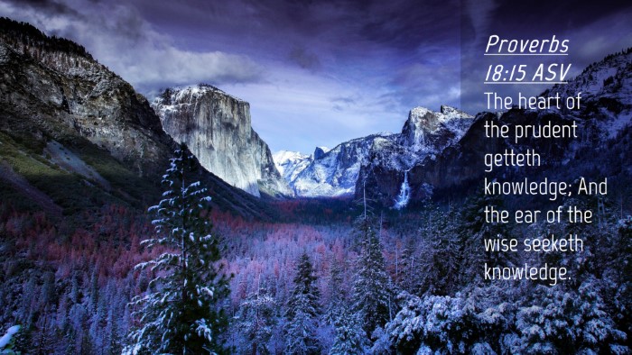 Picture 04 - Proverbs 18:15 ASV Desktop Wallpaper - The heart of the prudent getteth knowledge; And - Desktop Bible Verse Wallpaper