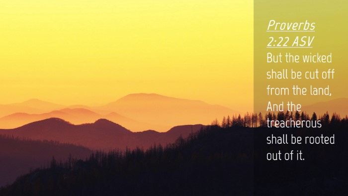 Picture 04 - Proverbs 2:22 ASV Desktop Wallpaper - But the wicked shall be cut off from the land, - Desktop Bible Verse Wallpaper