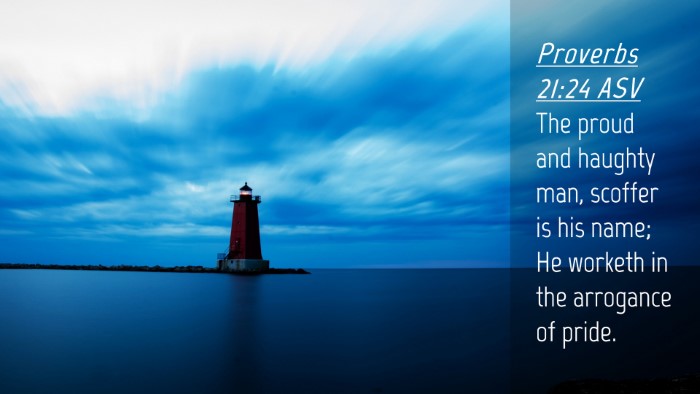 Picture 04 - Proverbs 21:24 ASV Desktop Wallpaper - The proud and haughty man, scoffer is his name; - Desktop Bible Verse Wallpaper