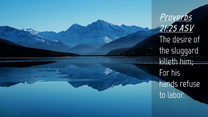 Picture 04 - Proverbs 21:25 ASV Desktop Wallpaper - The desire of the sluggard killeth him; For his - Desktop Bible Verse Wallpaper