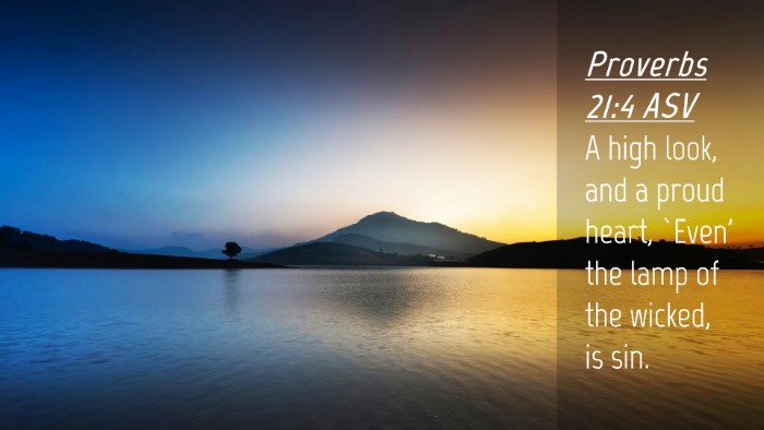 Picture 04 - Proverbs 21:4 ASV Desktop Wallpaper - A high look, and a proud heart, `Even' the lamp - Desktop Bible Verse Wallpaper