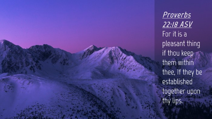 Picture 04 - Proverbs 22:18 ASV Desktop Wallpaper - For it is a pleasant thing if thou keep them - Desktop Bible Verse Wallpaper