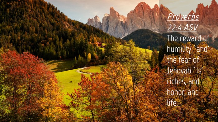 Picture 04 - Proverbs 22:4 ASV Desktop Wallpaper - The reward of humility `and' the fear of Jehovah - Desktop Bible Verse Wallpaper