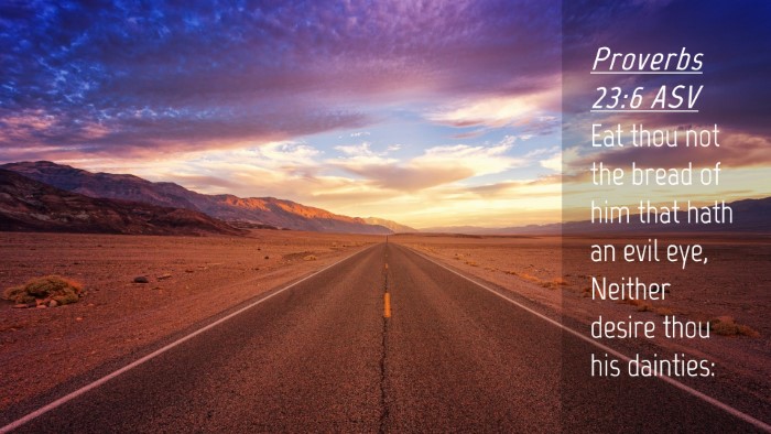 Picture 04 - Proverbs 23:6 ASV Desktop Wallpaper - Eat thou not the bread of him that hath an evil - Desktop Bible Verse Wallpaper