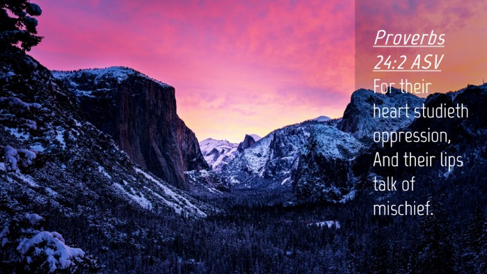 Picture 04 - Proverbs 24:2 ASV Desktop Wallpaper - For their heart studieth oppression, And their - Desktop Bible Verse Wallpaper