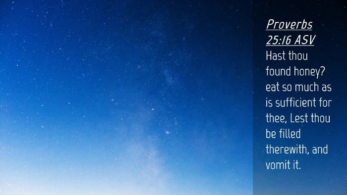 Picture 04 - Proverbs 25:16 ASV Desktop Wallpaper - Hast thou found honey? eat so much as is - Desktop Bible Verse Wallpaper