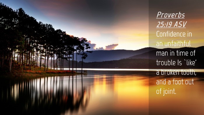 Picture 04 - Proverbs 25:19 ASV Desktop Wallpaper - Confidence in an unfaithful man in time of - Desktop Bible Verse Wallpaper