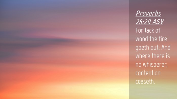 Picture 04 - Proverbs 26:20 ASV Desktop Wallpaper - For lack of wood the fire goeth out; And where - Desktop Bible Verse Wallpaper