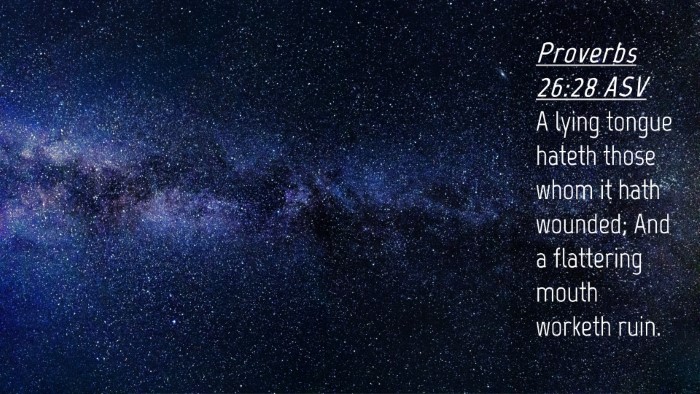 Picture 04 - Proverbs 26:28 ASV Desktop Wallpaper - A lying tongue hateth those whom it hath wounded; - Desktop Bible Verse Wallpaper
