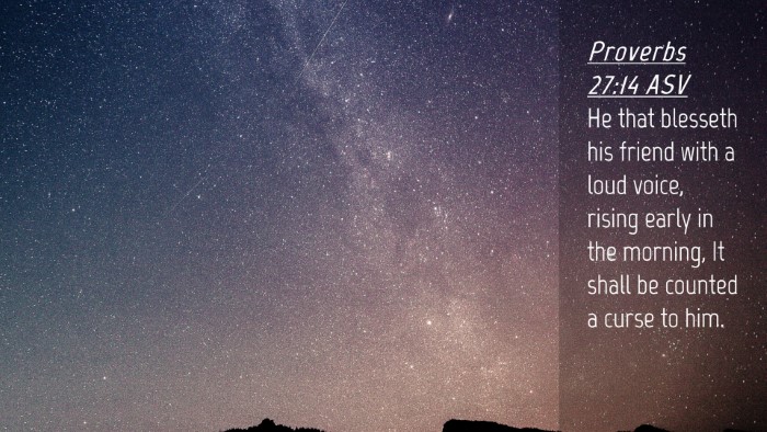 Picture 04 - Proverbs 27:14 ASV Desktop Wallpaper - He that blesseth his friend with a loud voice, - Desktop Bible Verse Wallpaper