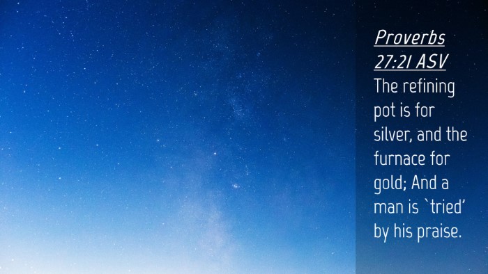 Picture 04 - Proverbs 27:21 ASV Desktop Wallpaper - The refining pot is for silver, and the furnace - Desktop Bible Verse Wallpaper