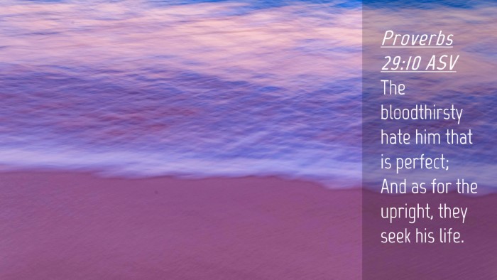 Picture 04 - Proverbs 29:10 ASV Desktop Wallpaper - The bloodthirsty hate him that is perfect; And as - Desktop Bible Verse Wallpaper