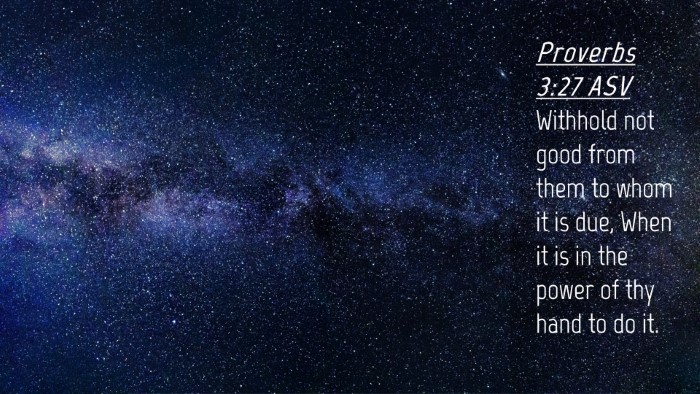 Picture 04 - Proverbs 3:27 ASV Desktop Wallpaper - Withhold not good from them to whom it is due, - Desktop Bible Verse Wallpaper