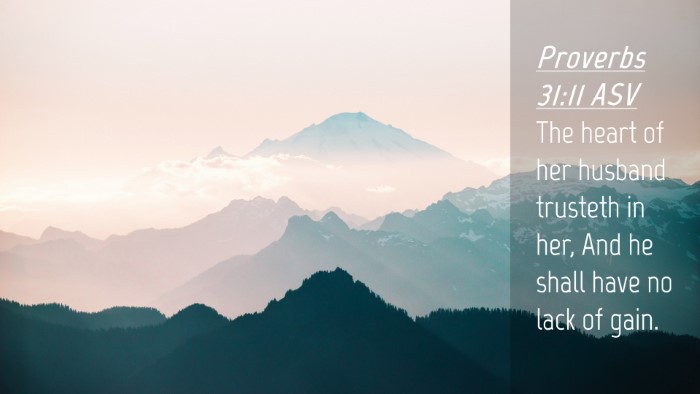 Picture 04 - Proverbs 31:11 ASV Desktop Wallpaper - The heart of her husband trusteth in her, And he - Desktop Bible Verse Wallpaper