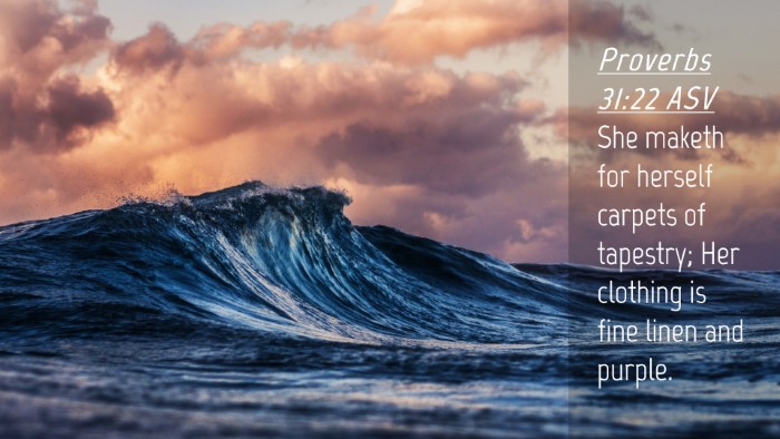 Picture 04 - Proverbs 31:22 ASV Desktop Wallpaper - She maketh for herself carpets of tapestry; Her - Desktop Bible Verse Wallpaper