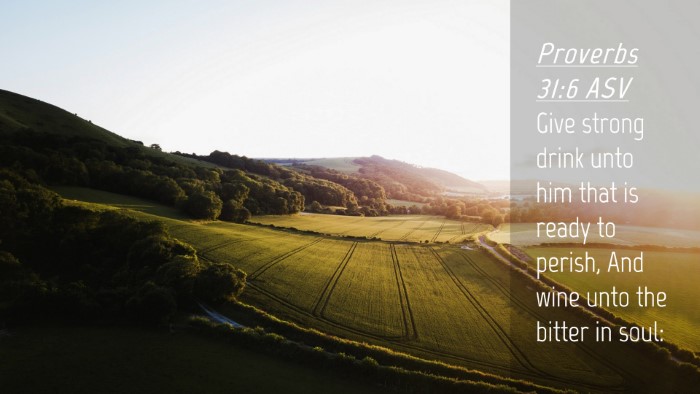 Picture 04 - Proverbs 31:6 ASV Desktop Wallpaper - Give strong drink unto him that is ready to - Desktop Bible Verse Wallpaper