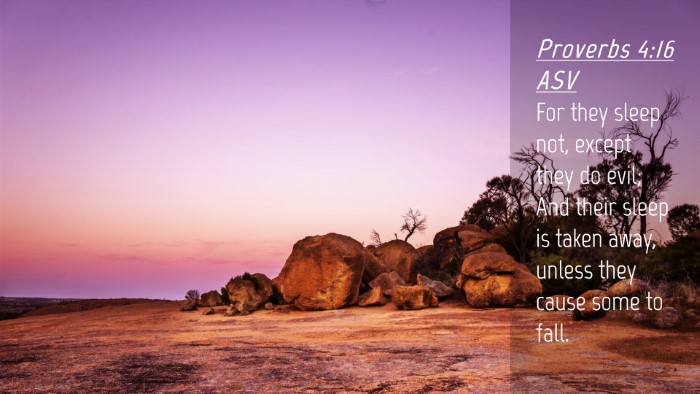 Picture 04 - Proverbs 4:16 ASV Desktop Wallpaper - For they sleep not, except they do evil; And - Desktop Bible Verse Wallpaper