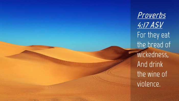 Picture 04 - Proverbs 4:17 ASV Desktop Wallpaper - For they eat the bread of wickedness, And drink - Desktop Bible Verse Wallpaper