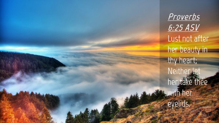 Picture 04 - Proverbs 6:25 ASV Desktop Wallpaper - Lust not after her beauty in thy heart; Neither - Desktop Bible Verse Wallpaper
