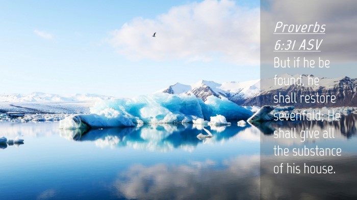 Picture 04 - Proverbs 6:31 ASV Desktop Wallpaper - But if he be found, he shall restore sevenfold; - Desktop Bible Verse Wallpaper