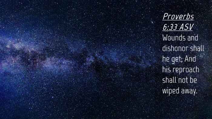 Picture 04 - Proverbs 6:33 ASV Desktop Wallpaper - Wounds and dishonor shall he get; And his - Desktop Bible Verse Wallpaper