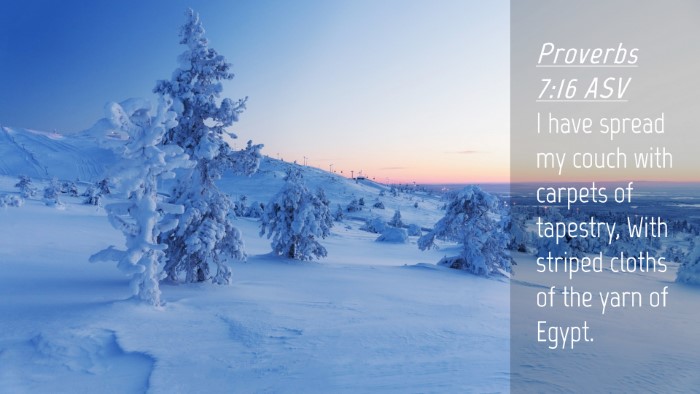 Picture 04 - Proverbs 7:16 ASV Desktop Wallpaper - I have spread my couch with carpets of tapestry, - Desktop Bible Verse Wallpaper
